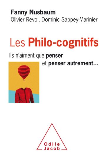 Les Philo-cognitifs : ils n'aiment que penser, et penser autrement - Fanny Nusbaum, Olivier Revol et Dominic Sappey-Marinier