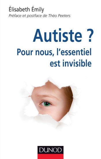 Autiste ? Pour nous, l'essentiel est invisible - Elisabeth Emily