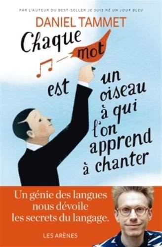 Chaque mot est un oiseau  qui on apprend  chanter - Daniel Tammet