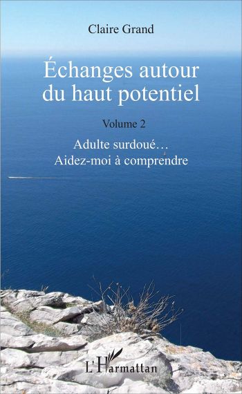 Echanges autour du haut potentiel (volume 2) : Adulte surdou... Aidez-moi  comprendre - Claire Grand