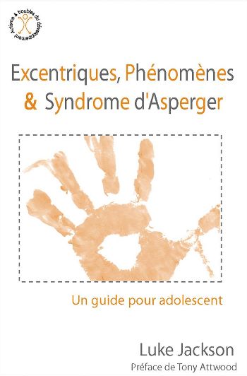 Excentriques, phnomnes et syndrome d'asperger : un guide pour l'adolescent - Luke Jackson