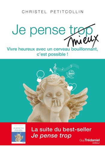 Je pense mieux : vivre heureux avec un cerveau bouillonnant, c'est possible ! - Christel Petitcollin