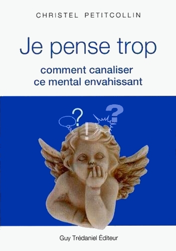 Je pense trop : comment canaliser ce mental envahissant - Christel Petitcollin