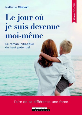 Le jour o je suis devenue moi-mme : le roman initiatique du haut potentiel - Nathalie Clobert