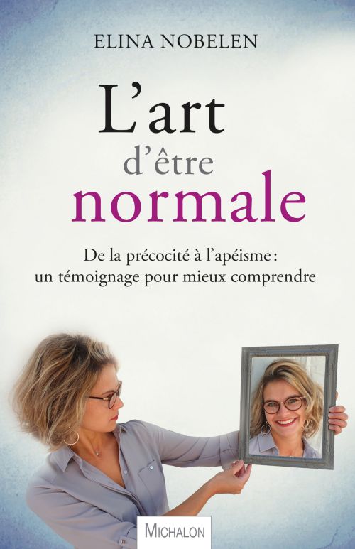 L'art d'tre normale : de la prcocit  l'apisme - Elina Nobelen