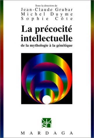 La Prcocit intellectuelle : de la mythologie  la gntique - Jean-Claude Grubar, Sophie Cte et Michel Duyme