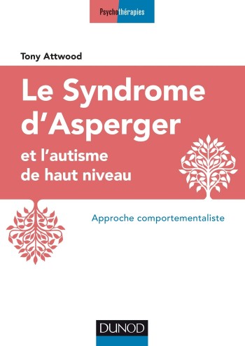Le syndrome d'Asperger et l'autisme de haut niveau (approche comportementaliste) - Tony Attwood