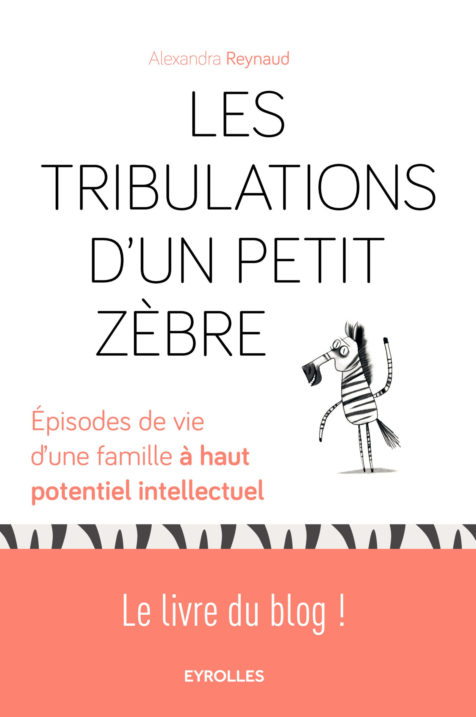 Les Tribulations d'un petit zbre : pisodes de vie d'une famille  haut potentiel intellectuel - Alexandra Reynaud