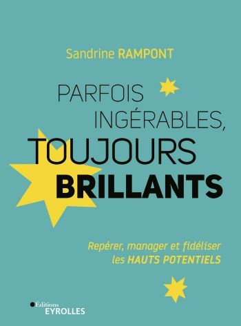 Parfois ingrables, toujours brillants : reprer, manager et fidliser les Hauts Potentiels - Sandrine Rampont